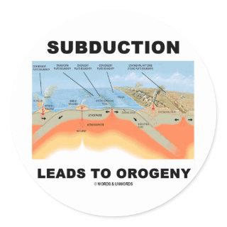 Subduction Leads To Orogeny (Geology Humor) Classic Round Sticker