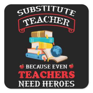 Substitute Teacher because even Teachers need Square Sticker