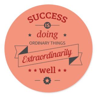 Success is Doing the Ordinary Extraordinarily Well Classic Round Sticker