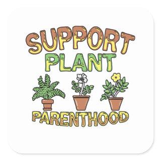 Support Plant Parenthood Planting Garden Gift Square Sticker