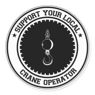 Support Your Local Crane Operator Classic Round Sticker