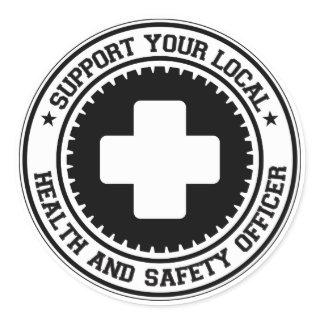 Support Your Local Health and Safety Officer Classic Round Sticker