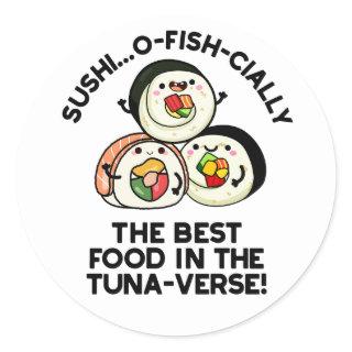 Sushi The Best Food In The Tuna-verse Funny Pun  Classic Round Sticker