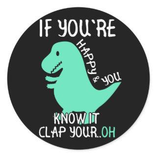 T Rex If You're Happy and You Know It Clap Your Oh Classic Round Sticker