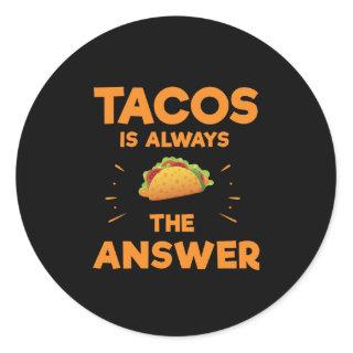 Tacos Is Always The Answer Mexican Cinco De Mayo Classic Round Sticker