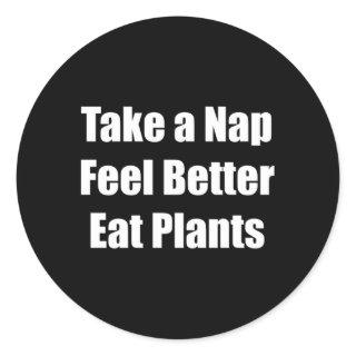 Take A Nap Feel Better Eat Plants Classic Round Sticker