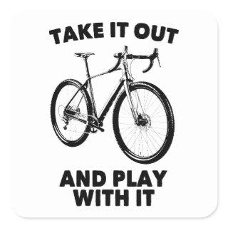 Take It Out And Play With It Bike Square Sticker
