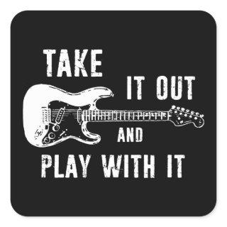 Take It Out And Play With It Guitar Square Sticker
