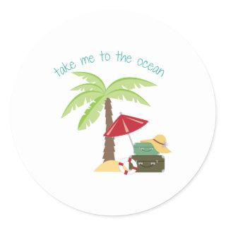 Take Me To The Ocean Classic Round Sticker