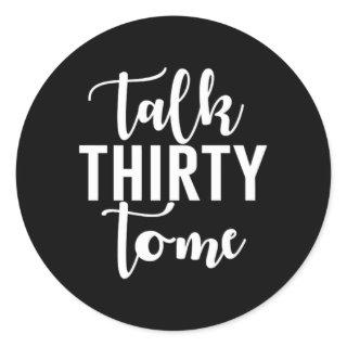 Talk Thirty To Me Saying Classic Round Sticker