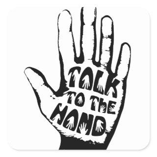Talk To The Hand Square Sticker
