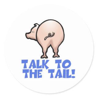 Talk to the Tail Piggy Pig Classic Round Sticker