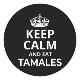 Tamales Saying Keep Calm And Eat Tamales Classic Round Sticker
