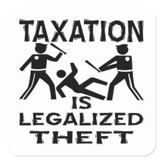 Taxation Is Legalized Theft Square Sticker