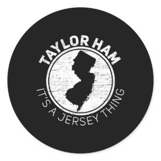 Taylor Ham It Is Jersey Thing Taylor Ham Pork Roll Classic Round Sticker