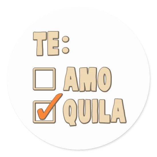 Te Amo Tequila Spanish Choice Classic Round Sticker