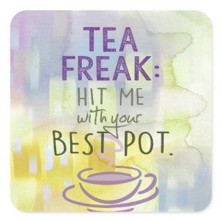 Tea Freak - Hit Me with your Best Pot Square Sticker