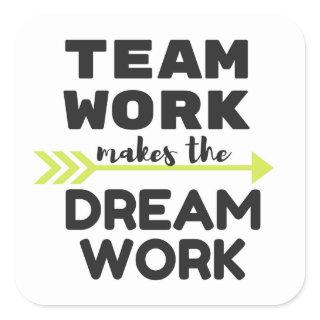Team Work Makes the Dream Work Square Sticker