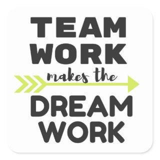 Team Work Makes the Dream Work Square Sticker