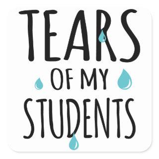 Tears of My Students Funny Gift Teacher Teaching Square Sticker