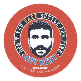 Ted Lasso | Roy Kent Don't You Dare Settle Classic Round Sticker
