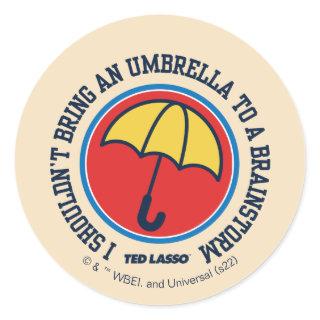 Ted Lasso | Shouldn't Bring Umbrella To Brainstorm Classic Round Sticker