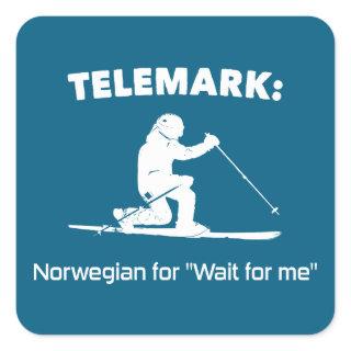 Telemark: Norwegian For "Wait For Me" Square Sticker