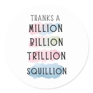 Thanks a Million, Billion, Trillion, Squillion Fun Classic Round Sticker