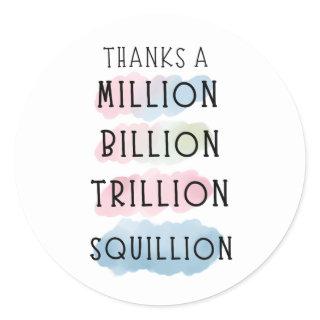 Thanks a Million, Billion, Trillion, Squillion Fun Classic Round Sticker