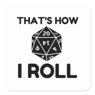 That is how I roll 20 sided dice Square Sticker