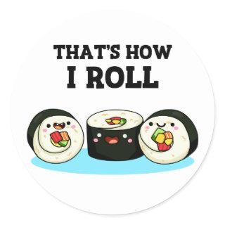 That's How I Roll Funny Sushi Roll Pun  Classic Round Sticker