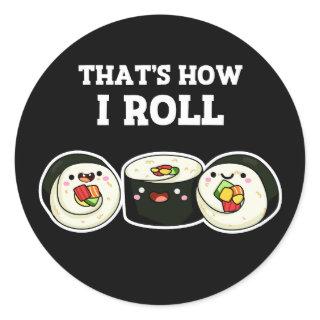 That's How I Roll Funny Sushi Roll Pun Dark BG Classic Round Sticker