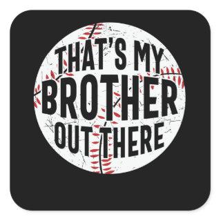 That's My Brother Out There | baseball brother Square Sticker