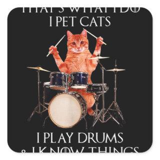 That's What I Do I Pet Cats Play Drums Square Sticker