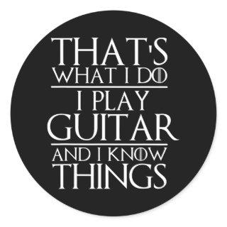 That's What I Do I Play Guitar and I Know Things Classic Round Sticker