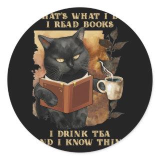 That's What I Do I Read Book I Drink Tea And I Kno Classic Round Sticker