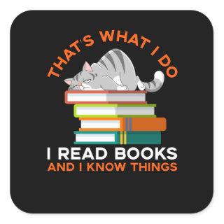 That's What I Do I Read Books And I Know Things Square Sticker