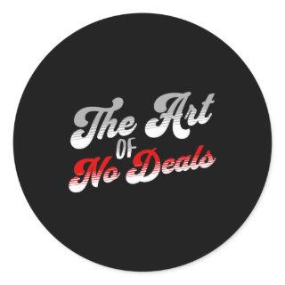 The Art Of No Deals Pun No Tariff Trade Deals Funn Classic Round Sticker
