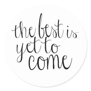 The Best is Yet to Come Classic Round Sticker