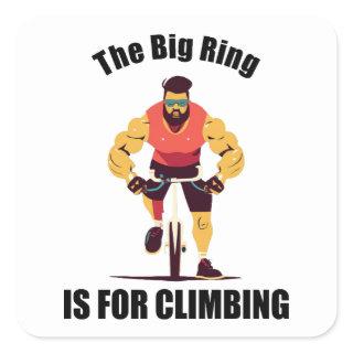 The Big Ring Is For Climbing Cycling Square Sticker
