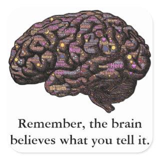 The Brain Believes What You Tell It Square Sticker