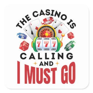 The Casino is Calling and I Must Go Funny Gambler Square Sticker