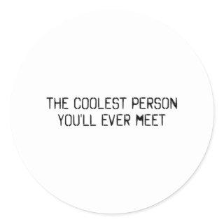 The coolest person you'll ever meet classic round sticker