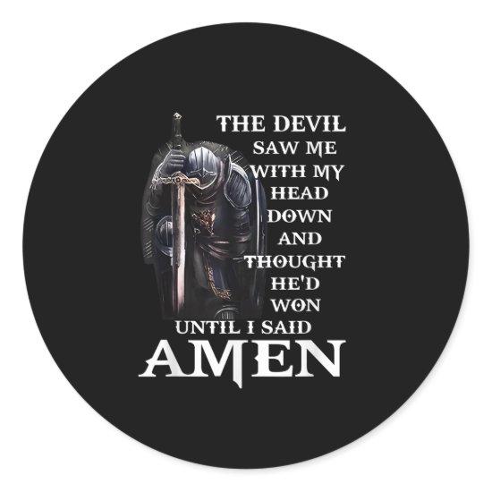 The Devil Saw Me With My Head-Down Until I Said Am Classic Round Sticker