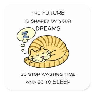 The Future Is Shaped By Your Dreams Funny Saying Square Sticker