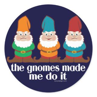 The Gnomes Made Me Do It Classic Round Sticker