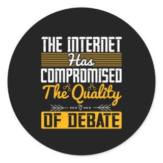 The Internet Has Compromised The Quality Of Debate Classic Round Sticker