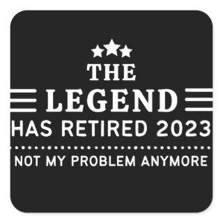 The Legend has Retired 2023 Not my Problem Anymore Square Sticker