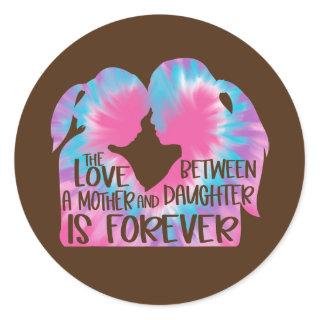 The Love Between A Mother and Daughter Is Forever Classic Round Sticker