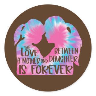 The Love Between A Mother and Daughter Is Forever Classic Round Sticker